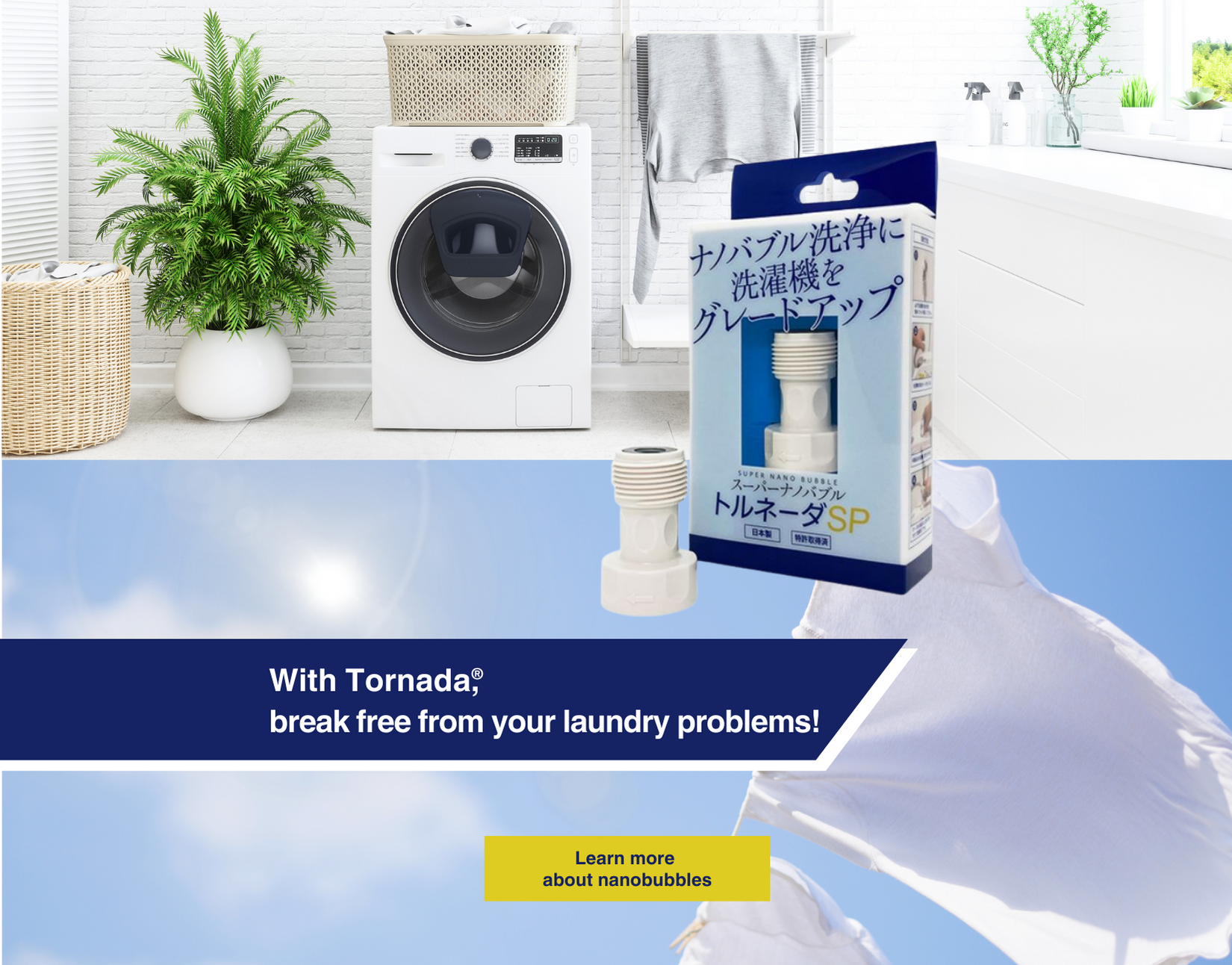 Solve your laundry problems with Tornada.