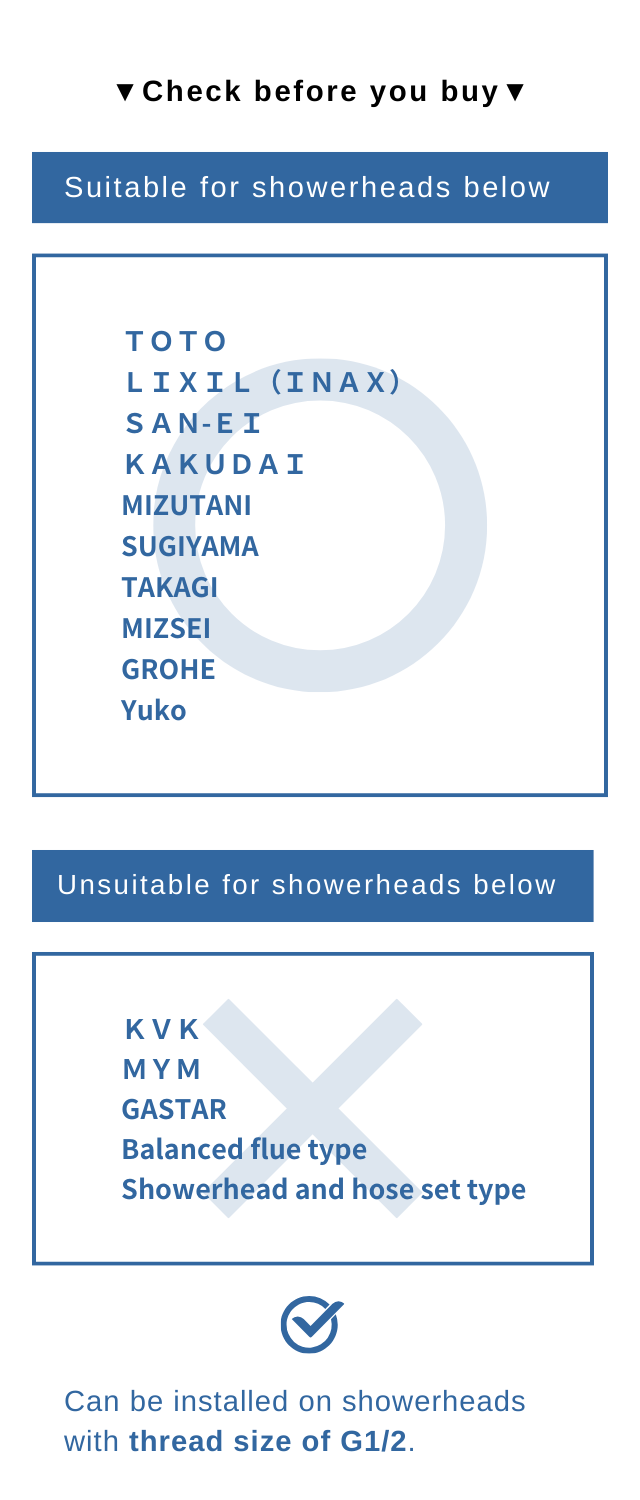 Suitable showerheads 
Can be installed on showerheads with thread size of G1/2.